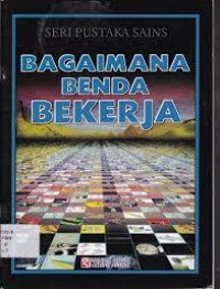 Image of Seri Pustaka Sains : Bagaimana Benda Bekerja
